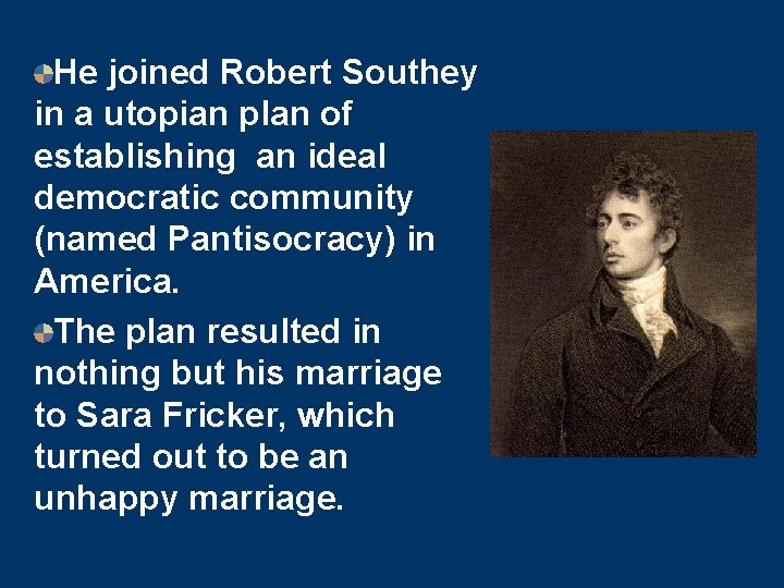 He joined Robert Southey in a utopian plan of establishing an ideal democratic community He joined Robert Southey in a utopian plan of establishing an ideal democratic community