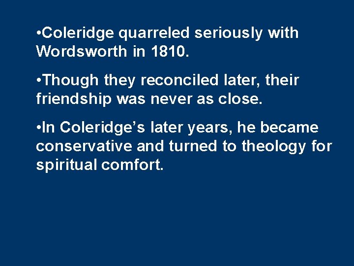 • Coleridge quarreled seriously with Wordsworth in 1810. • Though they reconciled later, • Coleridge quarreled seriously with Wordsworth in 1810. • Though they reconciled later,