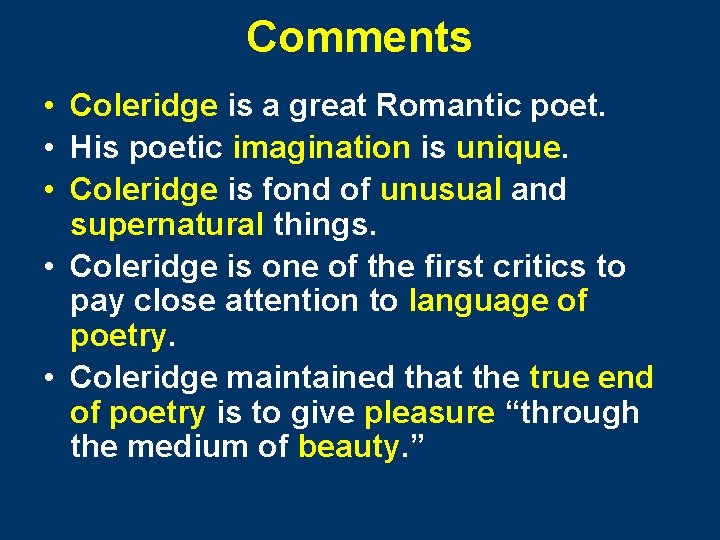 Comments • Coleridge is a great Romantic poet. • His poetic imagination is unique.