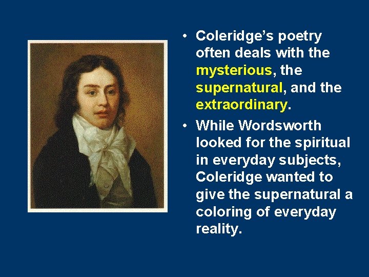 • Coleridge’s poetry often deals with the mysterious, the supernatural, and the extraordinary. • Coleridge’s poetry often deals with the mysterious, the supernatural, and the extraordinary.