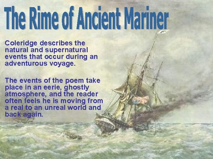 Coleridge describes the natural and supernatural events that occur during an adventurous voyage. The Coleridge describes the natural and supernatural events that occur during an adventurous voyage. The