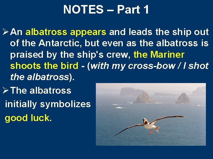 NOTES – Part 1 Ø An albatross appears and leads the ship out of NOTES – Part 1 Ø An albatross appears and leads the ship out of