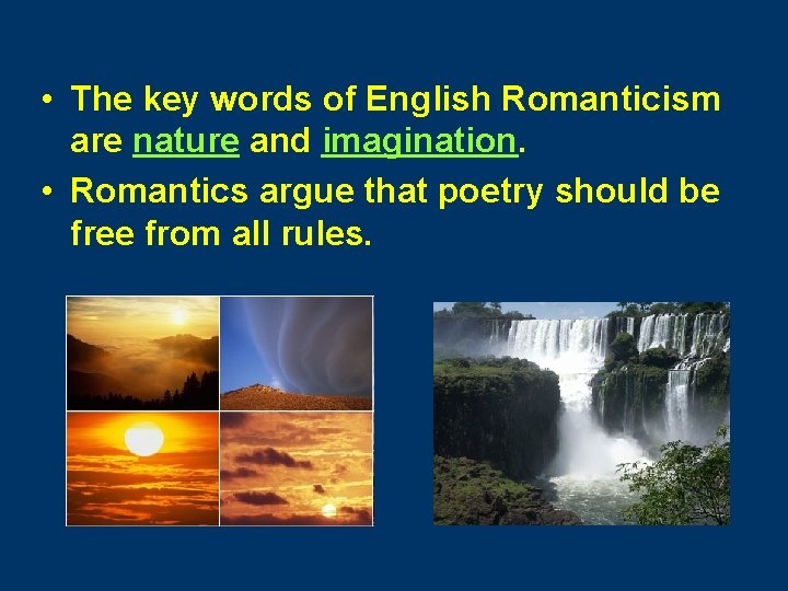  • The key words of English Romanticism are nature and imagination. • Romantics