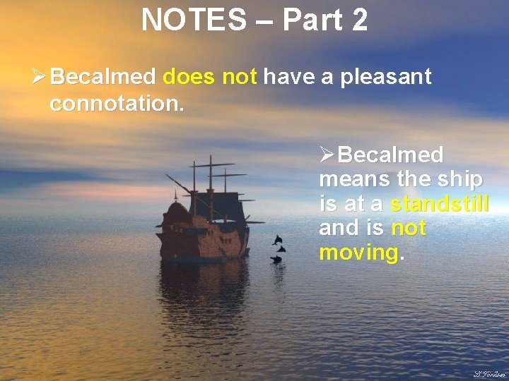 NOTES – Part 2 Ø Becalmed does not have a pleasant connotation. ØBecalmed means