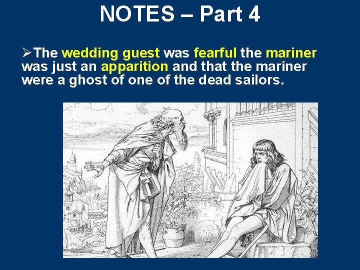 NOTES – Part 4 ØThe wedding guest was fearful the mariner was just an