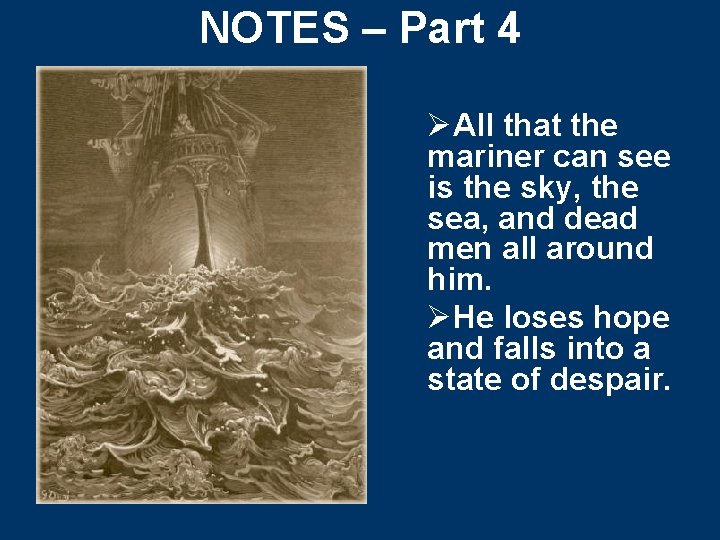 NOTES – Part 4 ØAll that the mariner can see is the sky, the