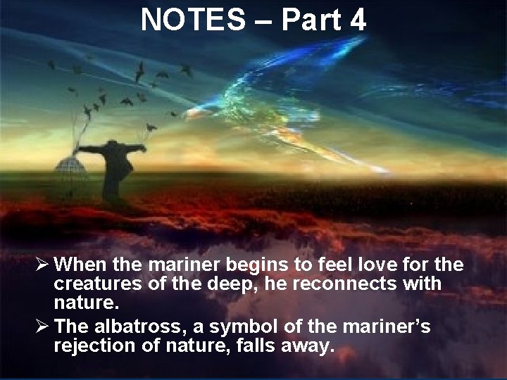 NOTES – Part 4 Ø When the mariner begins to feel love for the