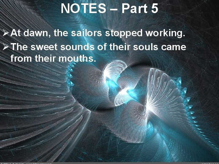 NOTES – Part 5 Ø At dawn, the sailors stopped working. Ø The sweet