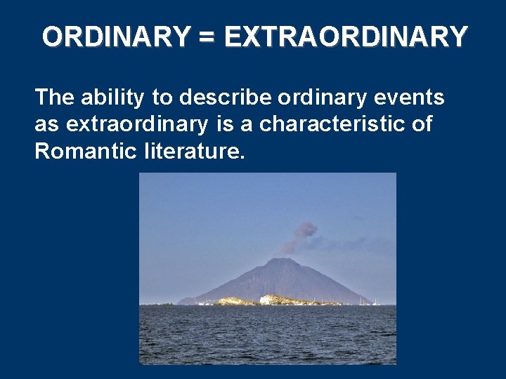 ORDINARY = EXTRAORDINARY The ability to describe ordinary events as extraordinary is a characteristic