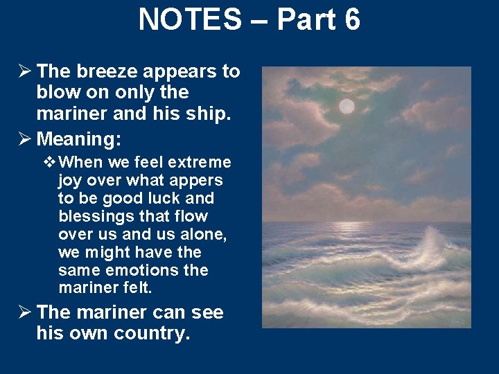 NOTES – Part 6 Ø The breeze appears to blow on only the mariner