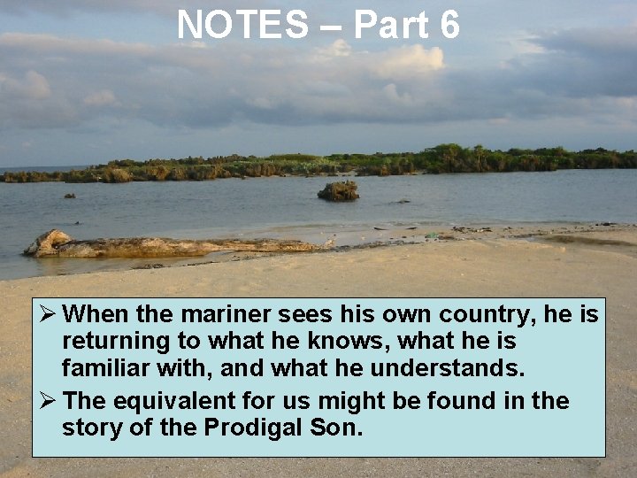 NOTES – Part 6 Ø When the mariner sees his own country, he is NOTES – Part 6 Ø When the mariner sees his own country, he is