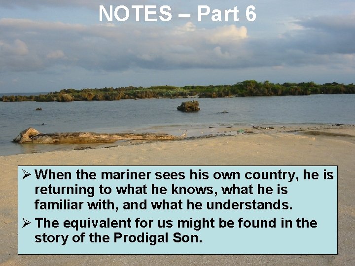 NOTES – Part 6 Ø When the mariner sees his own country, he is