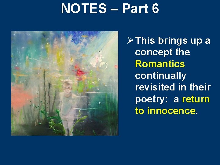 NOTES – Part 6 Ø This brings up a concept the Romantics continually revisited