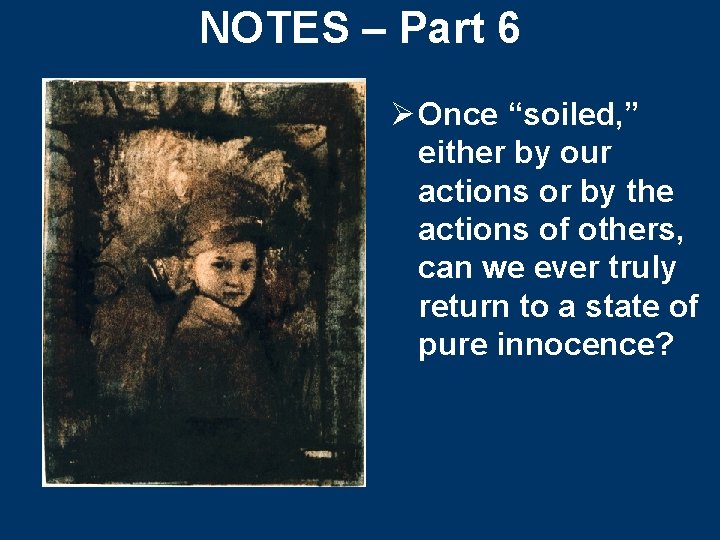 NOTES – Part 6 Ø Once “soiled, ” either by our actions or by NOTES – Part 6 Ø Once “soiled, ” either by our actions or by