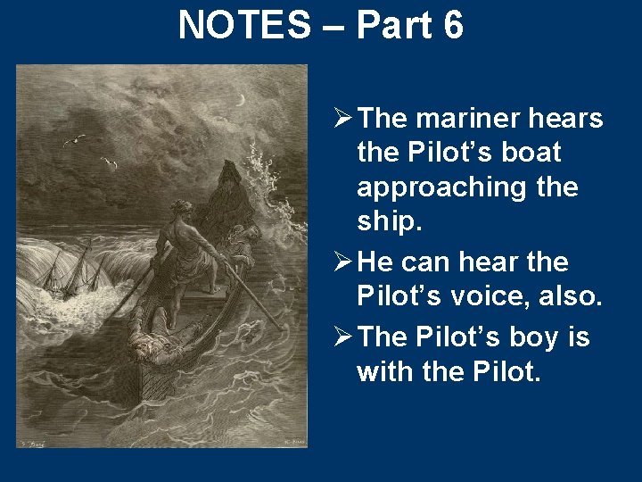 NOTES – Part 6 Ø The mariner hears the Pilot’s boat approaching the ship. NOTES – Part 6 Ø The mariner hears the Pilot’s boat approaching the ship.