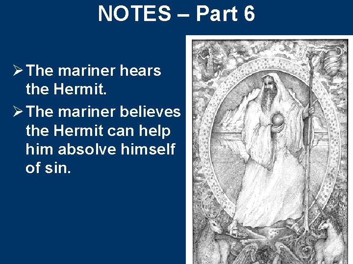 NOTES – Part 6 Ø The mariner hears the Hermit. Ø The mariner believes