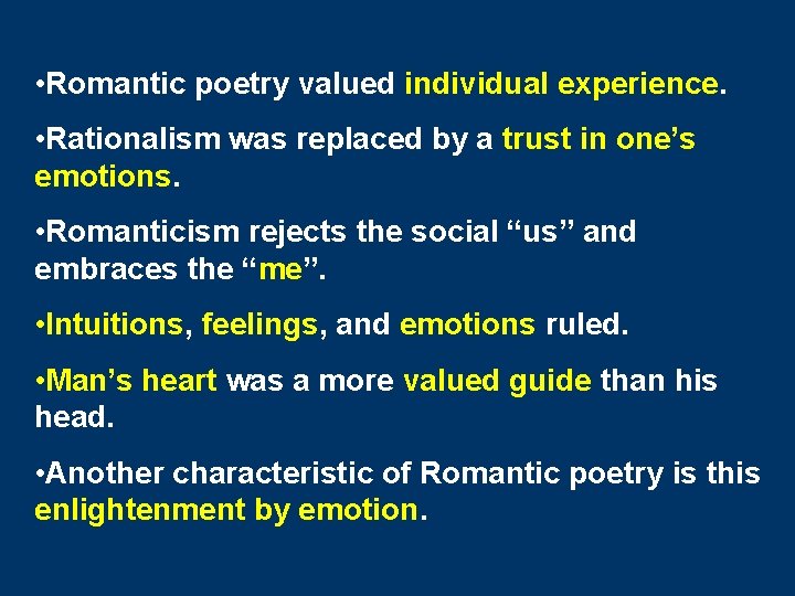  • Romantic poetry valued individual experience. • Rationalism was replaced by a trust