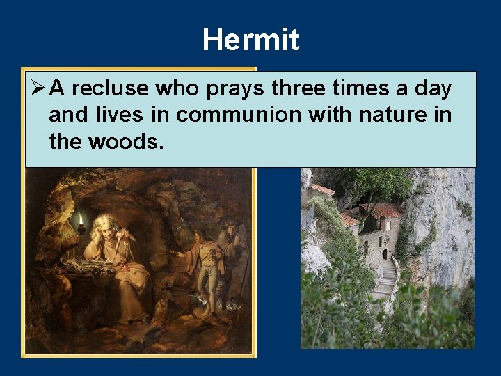 Hermit Ø A recluse who prays three times a day and lives in communion Hermit Ø A recluse who prays three times a day and lives in communion