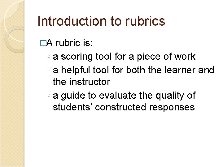 Introduction to rubrics �A rubric is: ◦ a scoring tool for a piece of