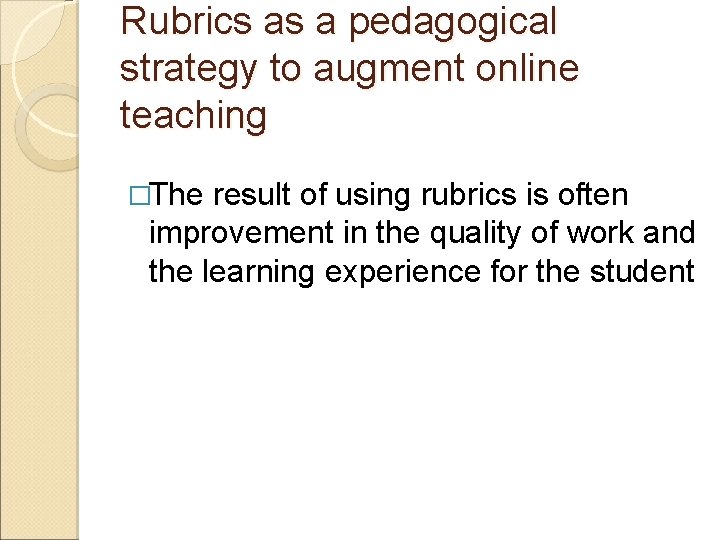 Rubrics as a pedagogical strategy to augment online teaching �The result of using rubrics