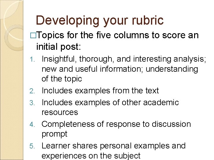 Developing your rubric �Topics for the five columns to score an initial post: 1.