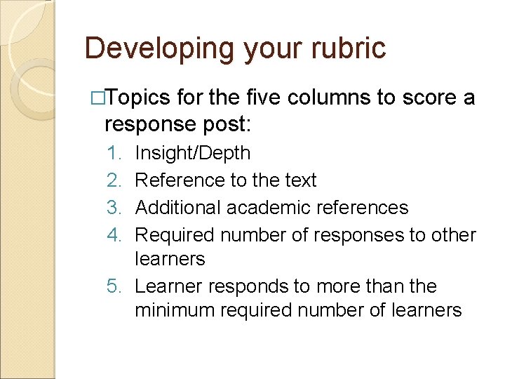 Developing your rubric �Topics for the five columns to score a response post: 1.