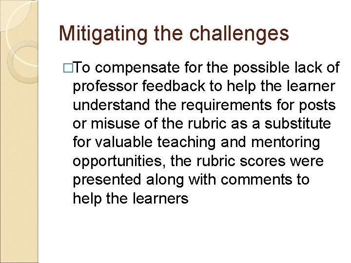 Mitigating the challenges �To compensate for the possible lack of professor feedback to help