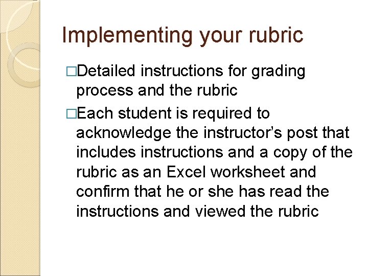 Implementing your rubric �Detailed instructions for grading process and the rubric �Each student is