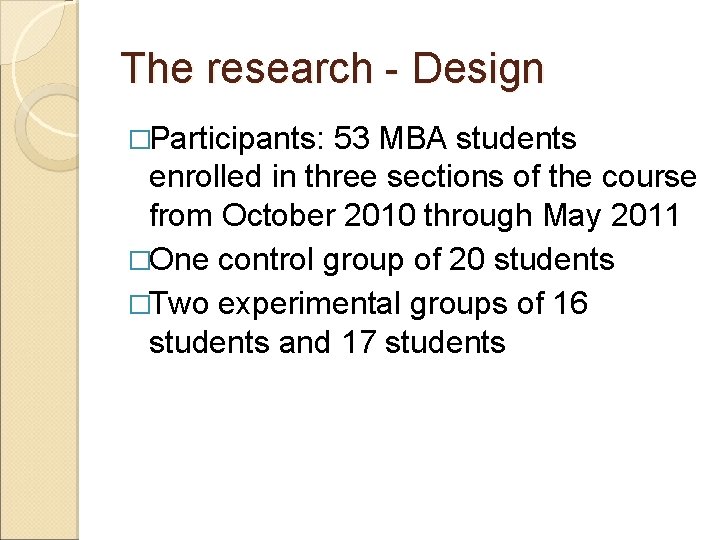 The research - Design �Participants: 53 MBA students enrolled in three sections of the