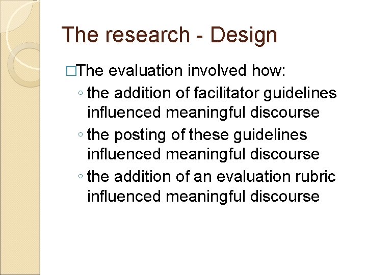 The research - Design �The evaluation involved how: ◦ the addition of facilitator guidelines