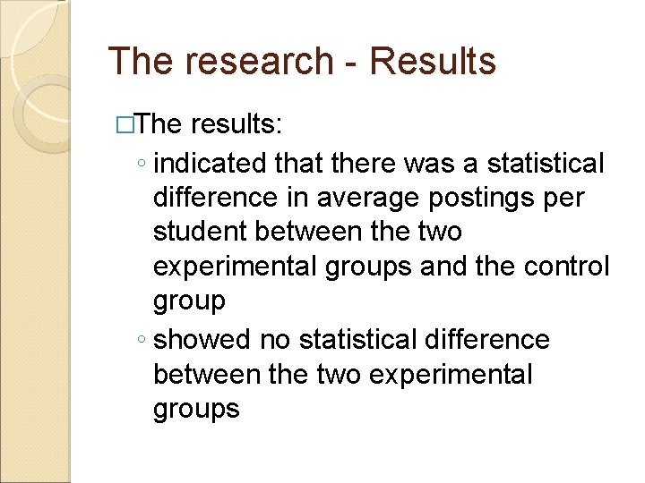 The research - Results �The results: ◦ indicated that there was a statistical difference