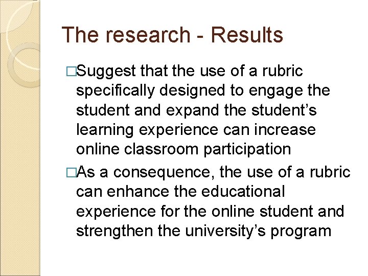 The research - Results �Suggest that the use of a rubric specifically designed to