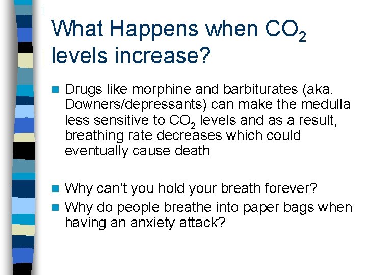 What Happens when CO 2 levels increase? n Drugs like morphine and barbiturates (aka.