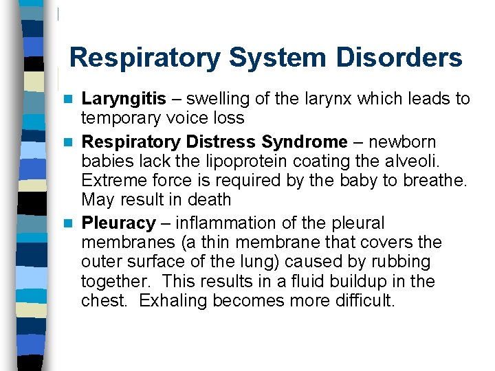 Respiratory System Disorders Laryngitis – swelling of the larynx which leads to temporary voice