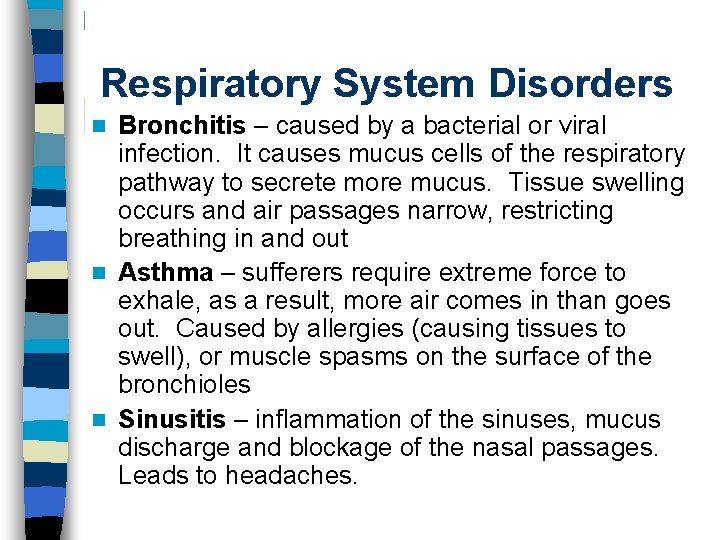 Respiratory System Disorders Bronchitis – caused by a bacterial or viral infection. It causes