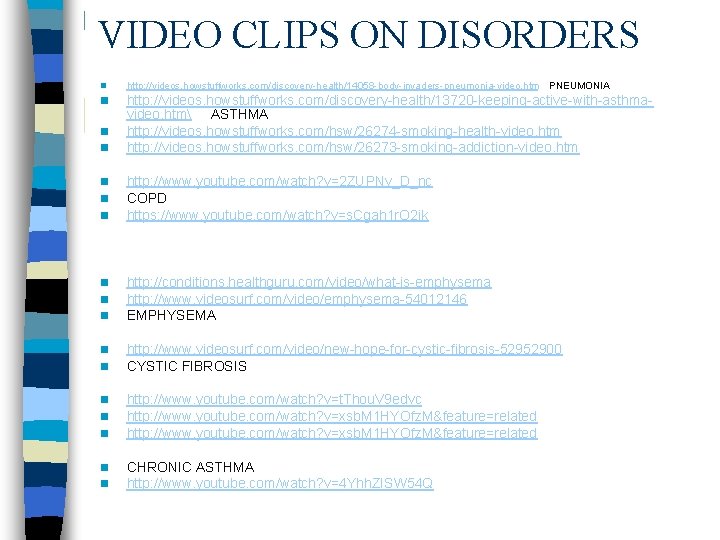 VIDEO CLIPS ON DISORDERS n http: //videos. howstuffworks. com/discovery-health/14058 -body-invaders-pneumonia-video. htm PNEUMONIA n n