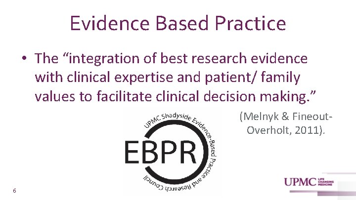 Evidence Based Practice • The “integration of best research evidence with clinical expertise and