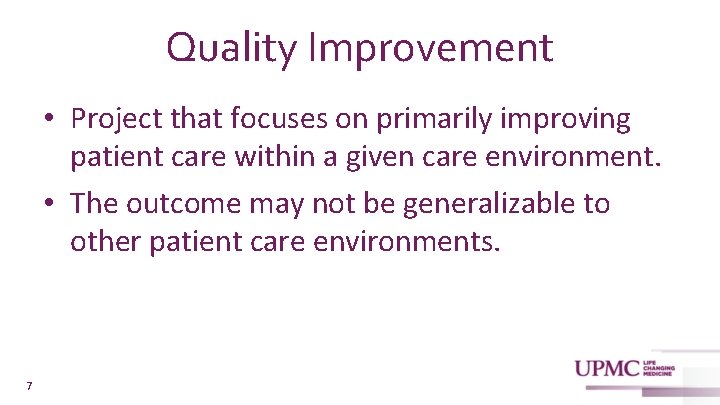 Quality Improvement • Project that focuses on primarily improving patient care within a given