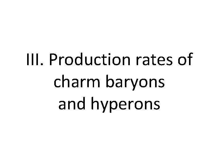 III. Production rates of charm baryons and hyperons 