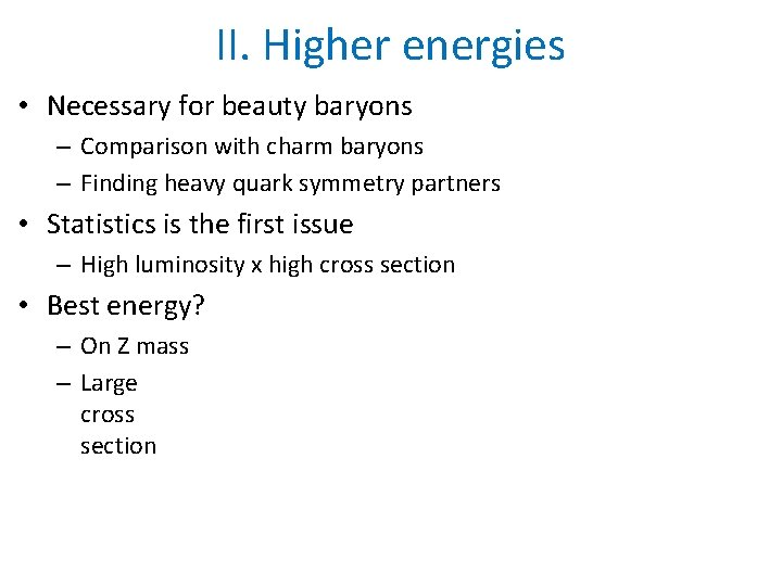 II. Higher energies • Necessary for beauty baryons – Comparison with charm baryons –