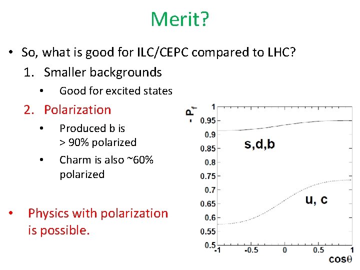 Merit? • So, what is good for ILC/CEPC compared to LHC? 1. Smaller backgrounds