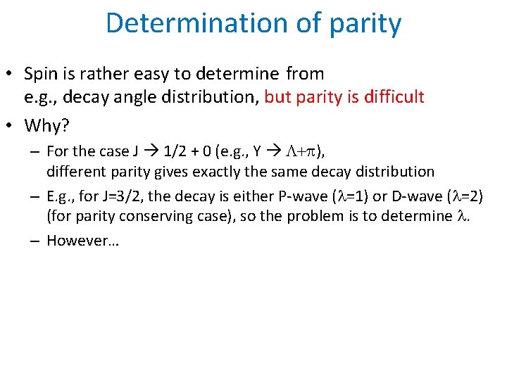 Determination of parity • Spin is rather easy to determine from e. g. ,