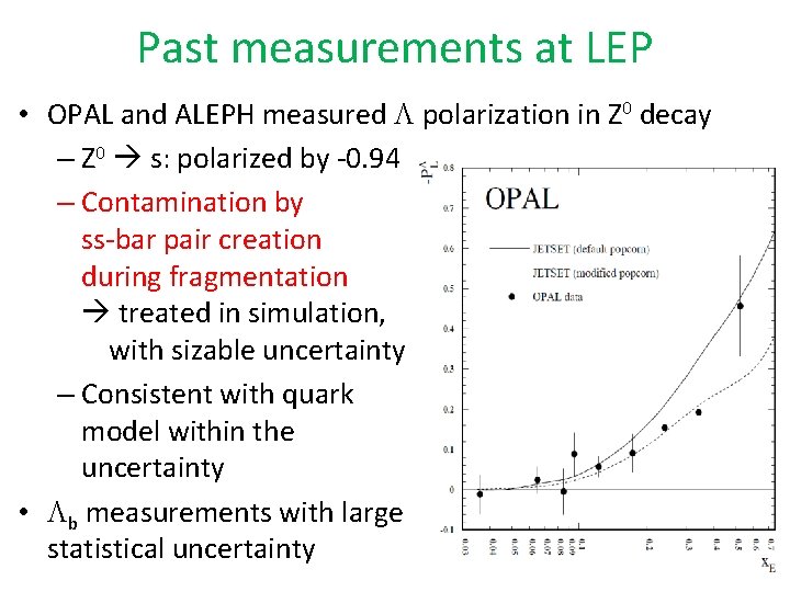 Past measurements at LEP • OPAL and ALEPH measured polarization in Z 0 decay