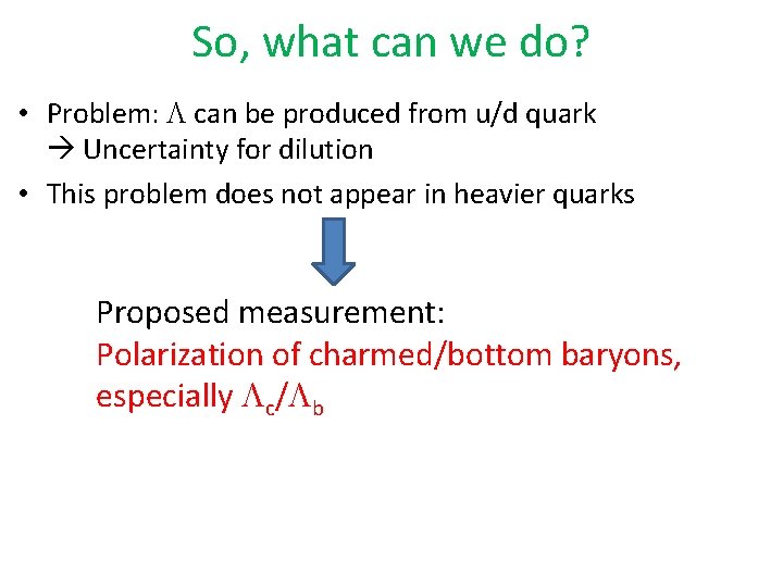 So, what can we do? • Problem: can be produced from u/d quark Uncertainty