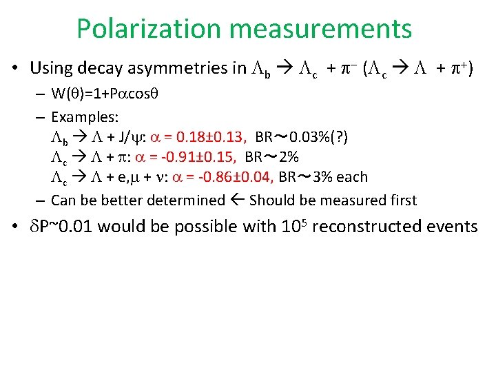 Polarization measurements • Using decay asymmetries in b c + - ( c +