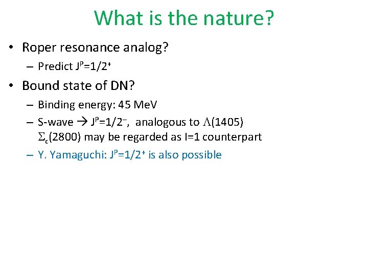 What is the nature? • Roper resonance analog? – Predict JP=1/2+ • Bound state