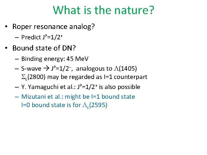 What is the nature? • Roper resonance analog? – Predict JP=1/2+ • Bound state