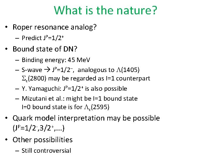 What is the nature? • Roper resonance analog? – Predict JP=1/2+ • Bound state