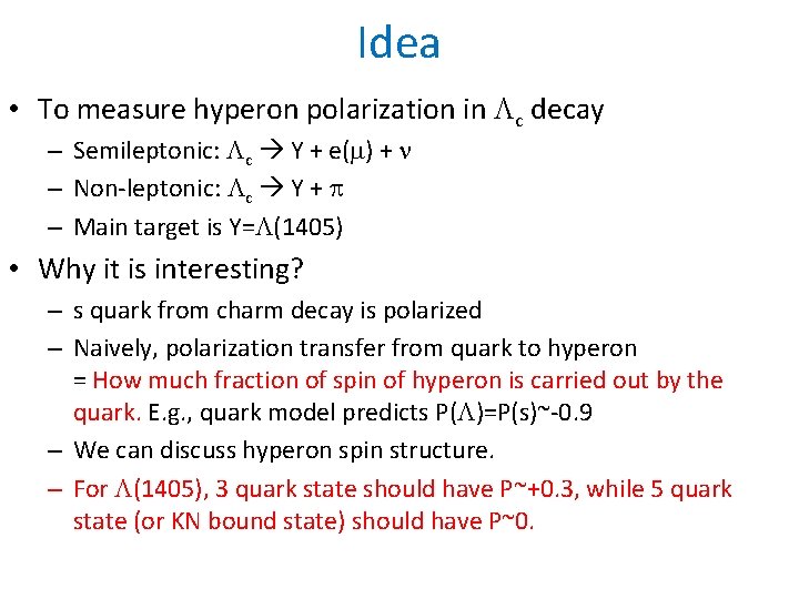 Idea • To measure hyperon polarization in c decay – Semileptonic: c Y +