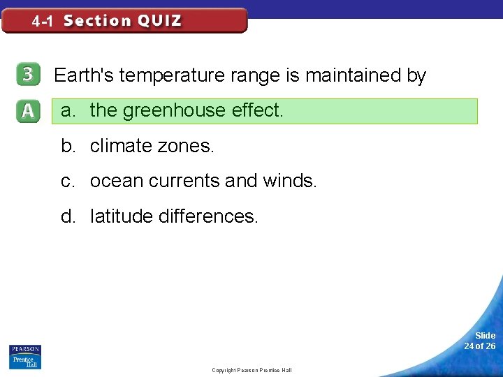 4 -1 Earth's temperature range is maintained by a. the greenhouse effect. b. climate